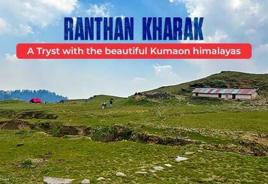 Ranthan Kharak Trek 2024 - Unexplored Trek in Uttarakhand